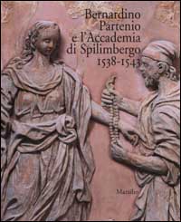 Seller image for Bernardino Partenio e l'Accademia di Spilimbergo 1538-1543. Vol.I:Il restauro. Vol.II:Gli Statuti e il palazzo. for sale by FIRENZELIBRI SRL