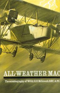 Image du vendeur pour ALL-WEATHER MAC. The Autobiography of Wing-Commander R.H. McIntosh, D.F.C., A.F.C. mis en vente par Sainsbury's Books Pty. Ltd.