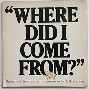 Where Did I Come From: The Facts of Life without Any Nonsense and with Illustrations