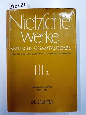 Seller image for Friedrich Nietzsche: Werke. Abteilung 3: Werke, Kritische Gesamtausgabe, Abt.3, Bd.2, Nachgelassene Schriften 1870-1873 for sale by Versand-Antiquariat Konrad von Agris e.K.