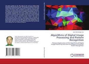 Seller image for Algorithms of Digital Image Processing and Pattern Recognition : Theory & Applications of the Algorithms of Digital Image Processing and some techniques of Invariant Pattern Recognition for sale by AHA-BUCH GmbH