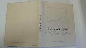 Seller image for Power and Wealth, How Presidents Cause Stock Market Crashes and Rallies for sale by Goldstone Rare Books