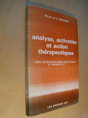 ANALYSE, ACTIVATION ET ACTION THERAPEUTIQUES. Vers un intégralisme analytique et prospectif