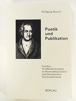 Bild des Verkufers fr Poetik und Publikation: Goethes Verffentlichungen in Musenalmanachen und literarischen Taschenbchern zum Verkauf von Leserstrahl  (Preise inkl. MwSt.)