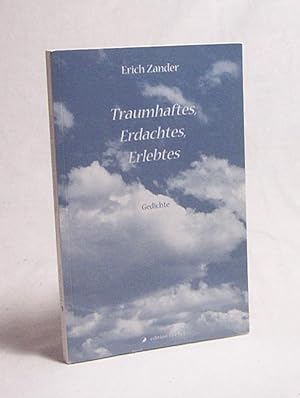 Seller image for Traumhaftes, Erdachtes, Erlebtes : Gedichte / Erich Zander for sale by Versandantiquariat Buchegger