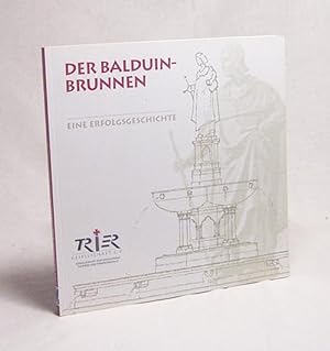Seller image for Der Balduin-Brunnen : eine Erfolgsgeschichte / [Hrsg.: Trier-Gesellschaft e.V.] for sale by Versandantiquariat Buchegger