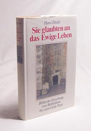 Seller image for Sie glaubten an das ewige Leben : bibl. Forschung von Bethlehem bis zum Grab Petri / Hans Einsle for sale by Versandantiquariat Buchegger