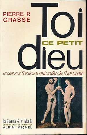 Seller image for Toi ce petit Dieu. Essai sur l'histoire naturelle de l'homme for sale by LIBRAIRIE GIL-ARTGIL SARL