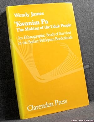 'Kwanim Pa: The Making of the Uduk People: An Ethnographic Study of Survival in the Sudan-Ethiopi...
