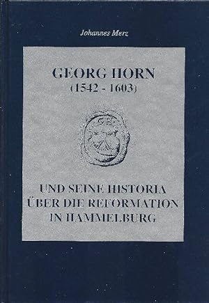 Seller image for Georg Horn (1542 - 1603) und seine Historia ber die Reformation in Hammelburg Studien zu Leben, Werk und Umwelt des Autors und Edition der Historia for sale by Antiquariat Lcke, Einzelunternehmung