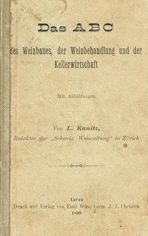 Das ABC des Weinbaues, der Weinbehandlung und der Kellerwirtschaft. I. Obst- und Beerenweine, II....