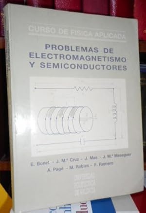 Curso de Física Aplicada - PROBLEMAS DE ELECTROMAGNETISMO Y SEMICONDUCTORES (CON ANOTACIONES Y SU...