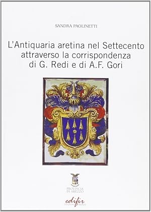 Seller image for L'antiquaria aretina nel settecento attraverso la corrispondenza di G. Redi e di A. F. Gori for sale by Libro Co. Italia Srl