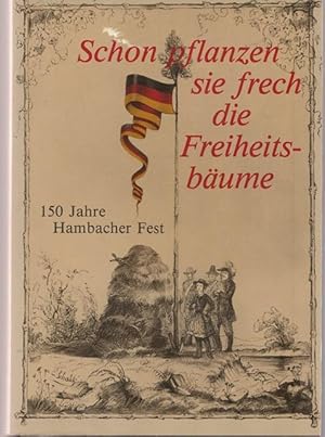 Image du vendeur pour Schon pflanzen sie frech die Freiheitsbume. 150 Jahre Hambacher Fest. mis en vente par Ant. Abrechnungs- und Forstservice ISHGW