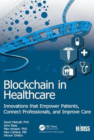 Imagen del vendedor de Blockchain in Healthcare : Innovations That Empower Patients, Connect Professionals and Improve Care a la venta por GreatBookPrices