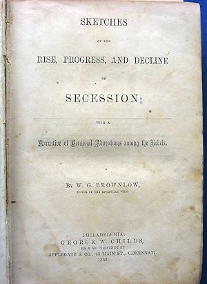 Imagen del vendedor de SKETCHES OF THE RISE, PROGRESS, AND DECLINE OF SECESSION; WITH A NARRATIVE OF PERSONAL ADVENTURES AMONG THE REBELS. a la venta por JBK Books