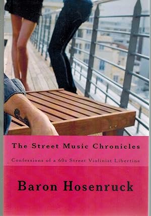 Image du vendeur pour The Street Music Chronicles Confessions of a 60s Street Violinist Libertine mis en vente par Books on the Boulevard