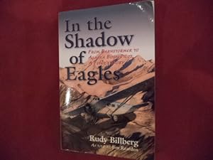 Immagine del venditore per In the Shadow of Eagles. From Barnstormer to Alaska Bush Pilot, a Flyer's Story. venduto da BookMine