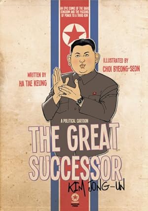 Immagine del venditore per Great Successor : Kim Jong-un; a Political Cartoon - an Epic Comic of the Dark Kingdom and the Passing of Power to a Third Kim venduto da GreatBookPrices