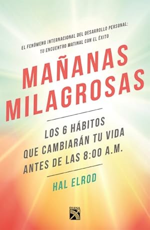 Seller image for Maanas milagrosas/ Miraculous Mornings : Los 6 Habitos Que Cambiara Tu Vida Antes De Las 8:00 A.m. / the Not-so Obvious Secret Guaranteed to Transform Your Life (Before 8 Am) -Language: spanish for sale by GreatBookPrices