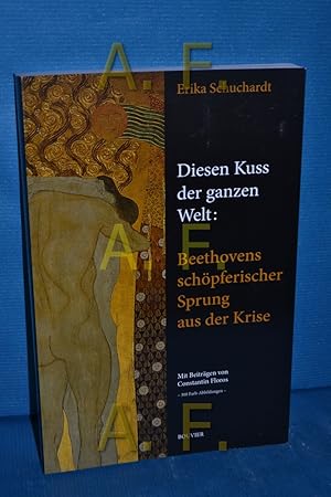 Image du vendeur pour Diesen Kuss der ganzen Welt: Beethovens schpferischer Sprung aus der Krise : dargestellt mit Archivquellen sowie Kunstdarstellungen zu Beethovens persnlicher, gesellschaftlicher, knstlerischer, politischer Krise. mis en vente par Antiquarische Fundgrube e.U.