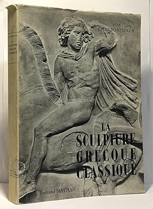 La sculpture grecque classique - tome premier