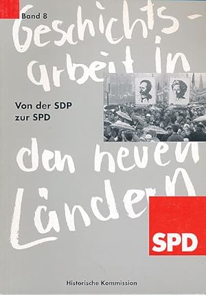 Von der SDP zur SPD. Geschichtsarbeit in den neuen Ländern Band 8. Historische Kommission beim Pa...