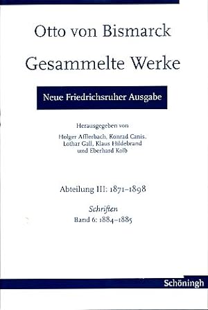 Seller image for Gesammelte Werke. Schriften Band 6: 1884-1885. Bearbeitet von Ulrich Lappenkper. Neue Friedrichsruher Ausg. (NFA). Abt. III: 1871 - 1898. for sale by Fundus-Online GbR Borkert Schwarz Zerfa