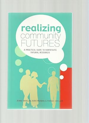 Realizing Community Futures, a Practical Guide to Harnessing Natural Resources