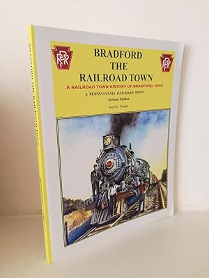 Seller image for Bradford the Railroad Town: A Railroad Town History of Bradford, Ohio for sale by B. B. Scott, Fine Books (PBFA)