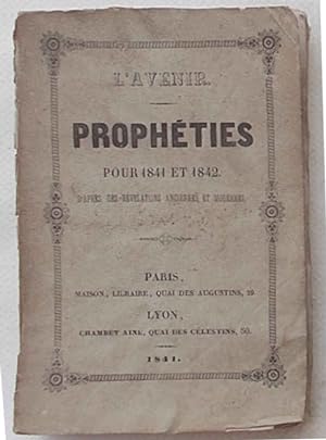 L'avenir ou prophéties pour 1841 et 1842. Recueillies par Ch., d'apres des révélations anciennes ...
