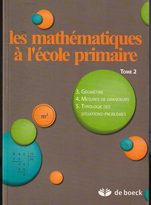 Bild des Verkufers fr Les mathmatiques  l'cole primaire. T. II: 3: Gomtrie. 4: Mesures de grandeurs. 5: Typologie des situations-problmes zum Verkauf von L'ivre d'Histoires