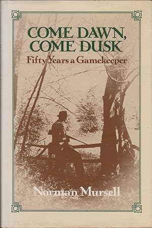 Seller image for COME DAWN, COME DUSK: FIFTY YEARS A GAMEKEEPER. By Norman Mursell. for sale by Coch-y-Bonddu Books Ltd