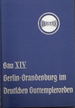 Die Guttempler Berlin-Brandenburgs und ihr Werk. Eine Geschichte des Gaues XIV. im Deutschen Gutt...