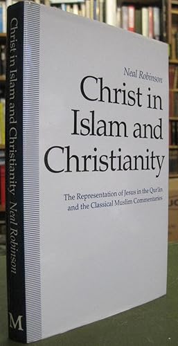 Christ in Islam and Christianity: The Representation of Jesus in the Qur'an and the Classical Mus...