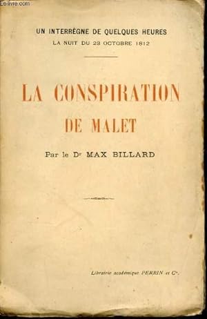 Bild des Verkufers fr Un interrgne de quelques heures la nuit du 23 octobre 1812. La conspiration de Malet. zum Verkauf von Le-Livre