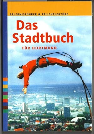 Das Stadtbuch für Dortmund : Erlebnisführer & Pflichtlektüre. Redaktion: Annette Multhaup, Holger...