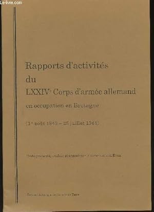 Imagen del vendedor de Rapports d'Activits du LXXIVme Corps d'Arme allemand en Occupation en Bretagne (1er Aot 1943 - 25 Juillet 1944). a la venta por Le-Livre