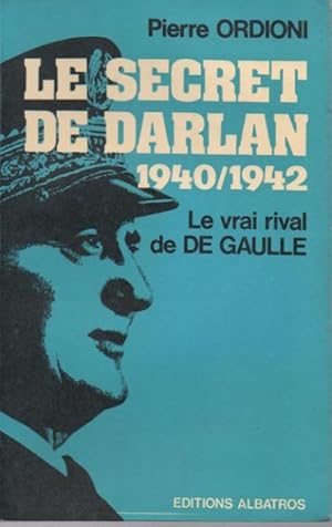 Seller image for Le secret de Darlan, 1940 - 1942. Le vrai rival de De Gaulle. for sale by Le-Livre