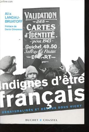 Bild des Verkufers fr Indignes d'tre Franais. Dnaturaliss et dchus sous Vichy. zum Verkauf von Le-Livre