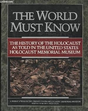 Bild des Verkufers fr The World must know. The history of the holocaust as told in the United States Holocaust Memorial Museum. zum Verkauf von Le-Livre