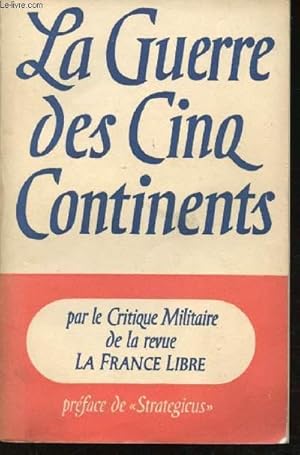 Bild des Verkufers fr La Guerre des Cinq Continents par le critique militaire de la revue "La France Libre". zum Verkauf von Le-Livre