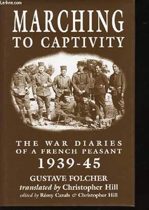 Seller image for Marching to Captivity. The War Diares of a French Peasant, 1939-45. for sale by Le-Livre
