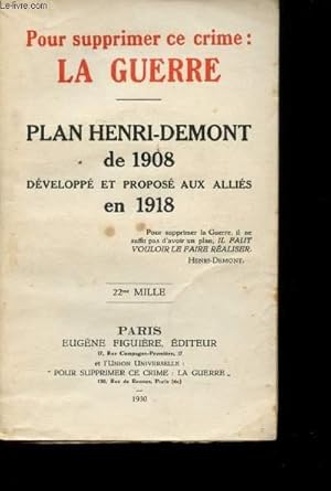 Imagen del vendedor de Pour supprimer ce crime: la Guerre. Plan Henri-Demont de 1908 dvelopp et propos aux allis en 1918. a la venta por Le-Livre