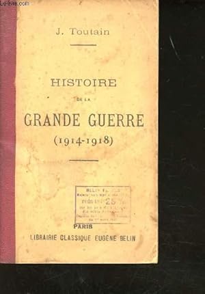 Bild des Verkufers fr Histoire de la Grande Guerre (1914-1918). Ses causes - Ses pripties - Son caractre - Ses rsultats. zum Verkauf von Le-Livre