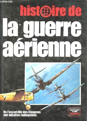 Immagine del venditore per Histoire de la Guerre arienne.De l'Escadrille des Cigognes aux missiles radioguids. venduto da Le-Livre