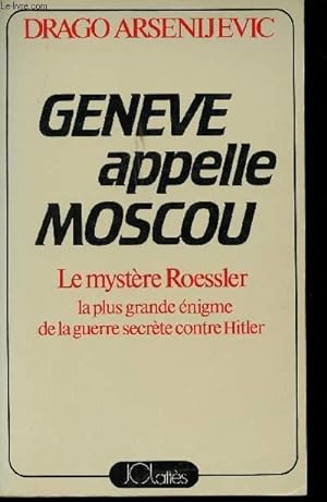Bild des Verkufers fr Genve appelle Moscou. Le mystre Roessler : la plus grande nigme de la guerre secrte contre Hitler. zum Verkauf von Le-Livre