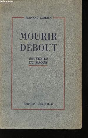 Image du vendeur pour Mourir debout. Souvenirs du Maquis. (Rsistance en Belgique) mis en vente par Le-Livre