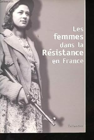 Bild des Verkufers fr Les Femmes dans la Rsistance en France. Actes du colloque international de Berlin, 8-10 Octobre 2001 organis par le Mmorial de la Rsistance allemande de Berlin et le Mmorial du Marchal Leclerc de Paris. zum Verkauf von Le-Livre