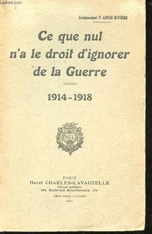 Bild des Verkufers fr Ce que nul n'a le droit d'ignorer de la Guerre. Pour que nos fils n'oublient pas 1914-1918. zum Verkauf von Le-Livre